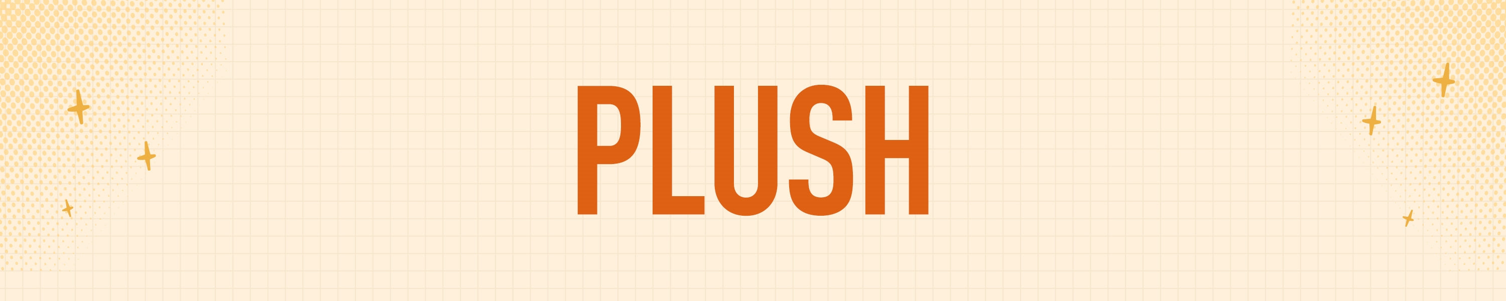 PLUSH